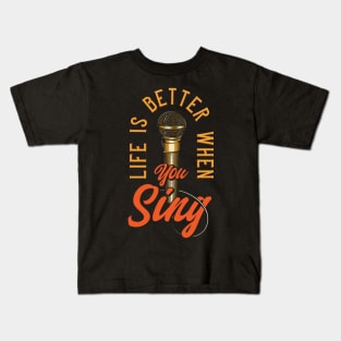 LIFE IS BETTER WHEN YOU SING Kids T-Shirt